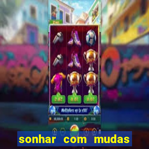 sonhar com mudas de plantas